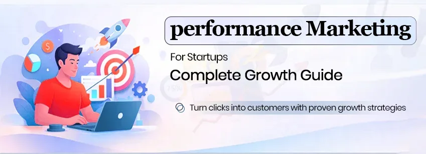 Performance Marketing for Startups - A Complete Growth Guide